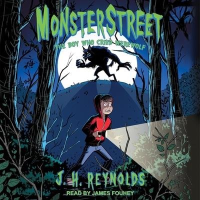 Monsterstreet Lib/E: The Boy Who Cried Werewolf - J. H. Reynolds