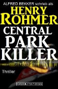 Central Park Killer: Thriller - Alfred Bekker, Henry Rohmer