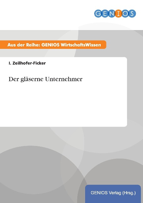 Der gläserne Unternehmer - I. Zeilhofer-Ficker