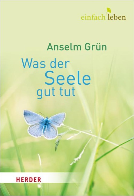 Was der Seele gut tut - Anselm Grün
