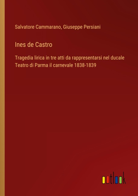 Ines de Castro - Salvatore Cammarano, Giuseppe Persiani