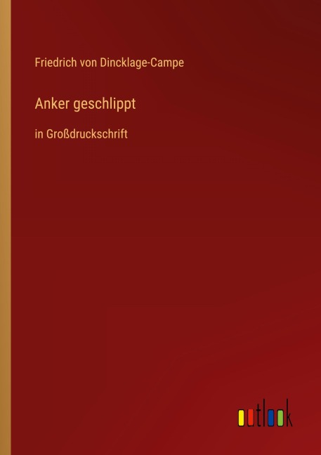 Anker geschlippt - Friedrich von Dincklage-Campe