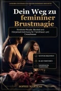 Cover-Bild zum Titel 'Dein Weg zu femininer Brustmagie' von 'Sophie Martens'
