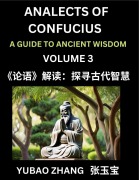 Cover-Bild zum Titel 'Analects of Confucius (Part 3)- A Guide to Ancient Wisdom, Learn Chinese Language and Culture with Quotes and Sayings from Lunyu, Confucianism Lessons of Life Propagated by China's Master Confucius and His Disciples' von 'Yubao Zhang'