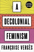 Cover-Bild zum Titel 'A Decolonial Feminism' von 'Françoise Vergès'