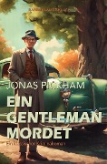 Cover-Bild zum Titel 'Ein Gentleman mordet - Ein klassischer Kriminalroman' von 'Jonas Pickham'