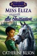 Cover-Bild zum Titel 'Miss Eliza ergreift die Initiative' von 'Catherine Bilson'