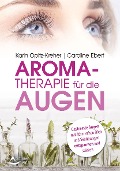 Cover-Bild zum Titel 'Aromatherapie für die Augen' von 'Karin Opitz-Kreher, Caroline Ebert'