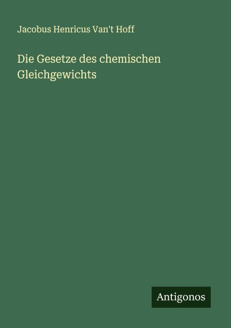 Die Gesetze des chemischen Gleichgewichts - Jacobus Henricus Van't Hoff