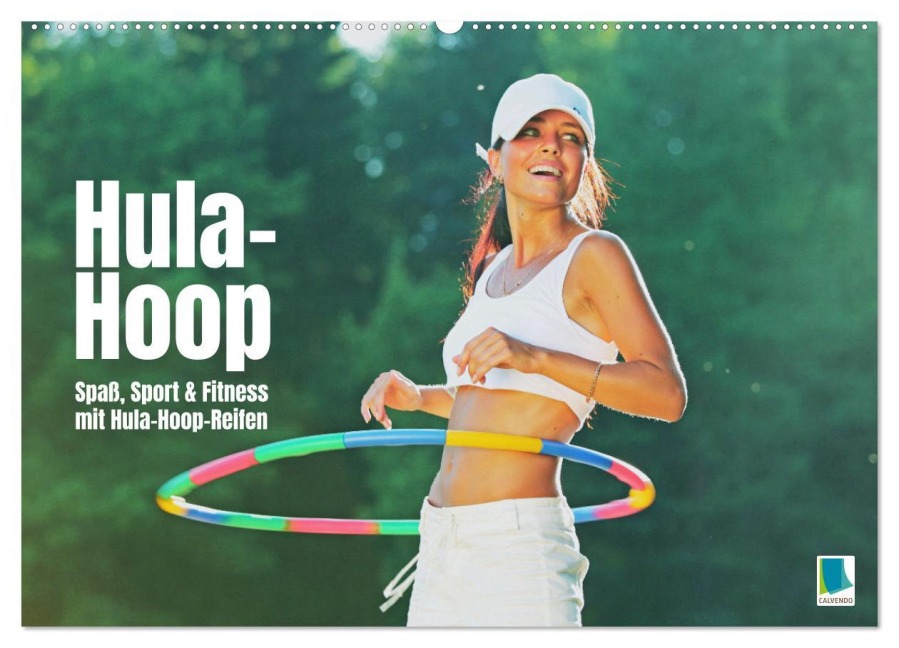 Hula-Hoop: Spaß, Sport und Fitness mit Hula Hoop Reifen (Wandkalender 2026 DIN A2 quer), CALVENDO Monatskalender - Calvendo Calvendo