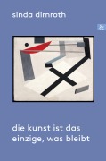 Cover-Bild zum Titel 'Die Kunst ist das Einzige, was bleibt' von 'Sinda Dimroth'