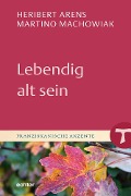 Cover-Bild zum Titel 'Lebendig alt sein' von 'Heribert Arens, Martino Machowiak'