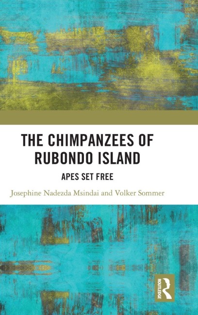 The Chimpanzees of Rubondo Island - Josephine Nadezda Msindai, Volker Sommer