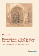 Cover-Bild zum Titel 'Die spekulative und positive Theologie des Islam nach Razi und ihre Kritik durch Tusi' von ''