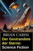 Cover-Bild zum Titel 'Der Gestrandete der Sterne: Science Fiction' von 'Brian Carisi'