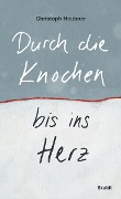 Cover-Bild zum Titel 'Durch die Knochen bis ins Herz' von 'Christoph Heubner'