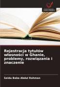 Cover-Bild zum Titel 'Rejestracja tytu¿ów w¿asno¿ci w Ghanie, problemy, rozwi¿zania i znaczenie' von 'Seidu Baba Abdul Rahman'