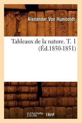 Tableaux de la Nature. T. 1 (Éd.1850-1851) - Alexander Humboldt