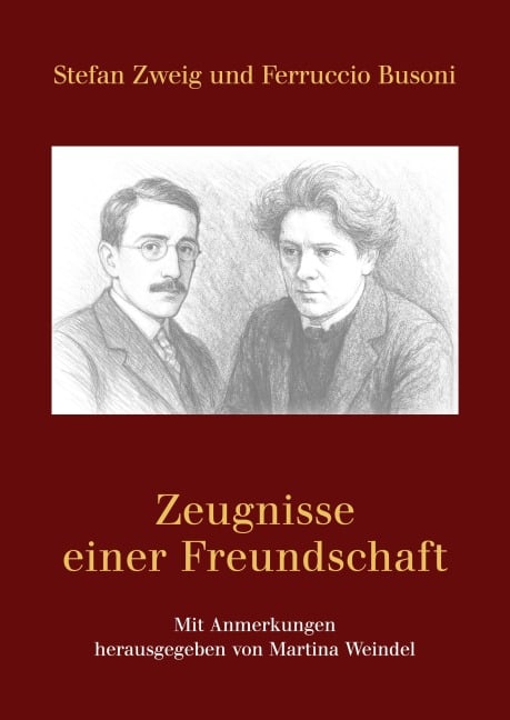 Stefan Zweig und Ferruccio Busoni - Zeugnisse einer Freundschaft - Martina Weindel (Hg.