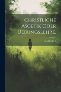 Cover-Bild zum Titel 'Christliche Ascetik oder Uebungslehre.' von 'Ewaldus Kist'