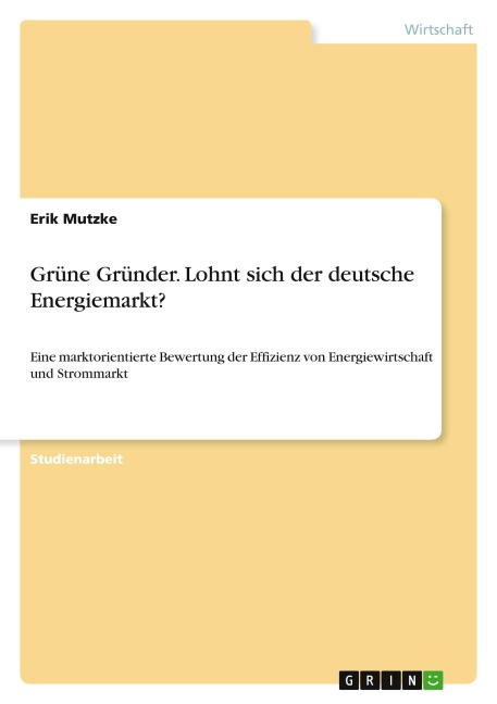 Grüne Gründer. Lohnt sich der deutsche Energiemarkt? - Erik Mutzke