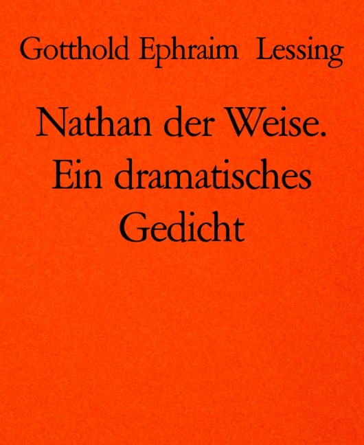 Nathan der Weise. Ein dramatisches Gedicht - Gotthold Ephraim Lessing