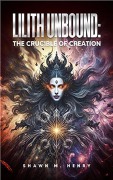 Cover-Bild zum Titel 'Lilith Unbound: The Crucible of Creation' von 'Shawn M Henry'