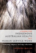 Cover-Bild zum Titel 'A Theory for Indigenous Australian Health and Human Service Work' von 'Lorraine Muller'
