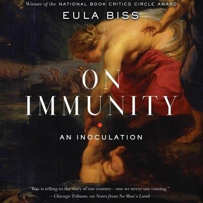 On Immunity Lib/E: An Inoculation - Eula Biss