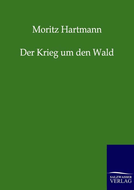Der Krieg um den Wald - Moritz Hartmann