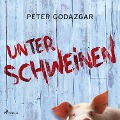 Cover-Bild zum Titel 'Unter Schweinen' von 'Peter Godazgar'