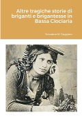Altre tragiche storie di briganti e brigantesse in Bassa Ciociaria - Salvatore M. Ruggiero