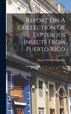 Report On A Collection Of Dipterous Insects From Puerto Rico - Daniel William Coquillett