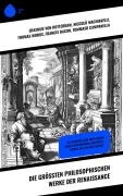 Cover-Bild zum Titel 'Die größten philosophischen Werke der Renaissance' von 'Erasmus von Rotterdam, Niccolò Machiavelli, Thomas Morus, Tommaso Campanella, Nicolaus von Cues'