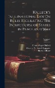 Cover-Bild zum Titel 'Halleck's International Law Or Rules Regulating the Intercourse of States in Peace and War; Volume 1' von 'Henry Wager Halleck, Sherston Baker, Maurice Nathaniel Druequer'