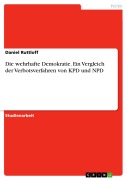 Cover-Bild zum Titel 'Die wehrhafte Demokratie. Ein Vergleich der Verbotsverfahren von KPD und NPD' von 'Daniel Ruttloff'