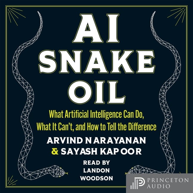 AI Snake Oil - Sayash Kapoor, Arvind Narayanan