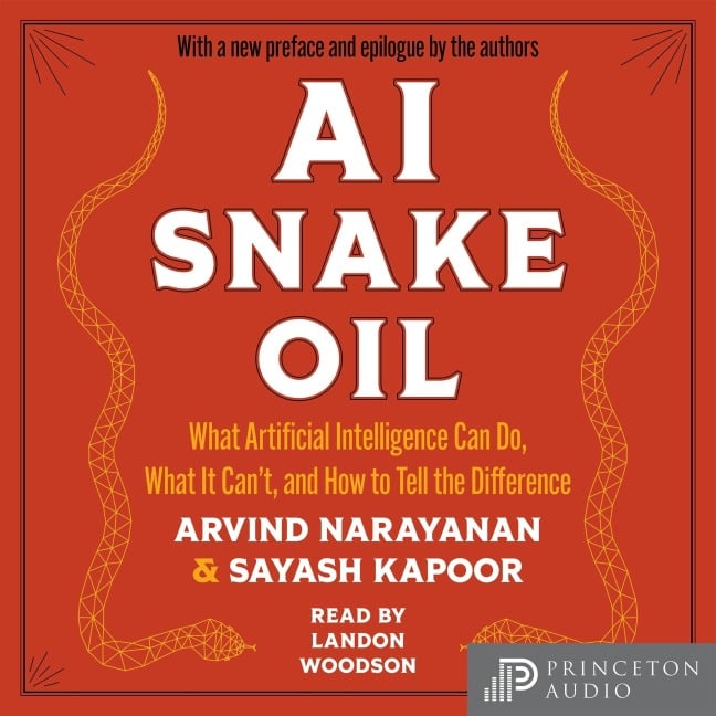 AI Snake Oil - Sayash Kapoor, Arvind Narayanan