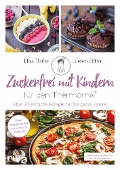 Zuckerfrei mit Kindern - für den Thermomix® - Loreen Eiffler, Elisa Täufer