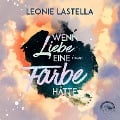Cover-Bild zum Titel 'Wenn Liebe eine Farbe hätte' von 'Leonie Lastella'