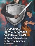 Taking Back Our Children: A Parent's Introduction to Spiritual Warfare - Chandra Medina