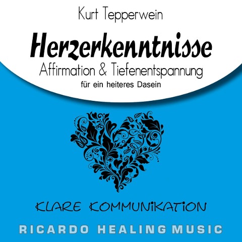 Klare Kommunikation: Herzerkenntnisse (Affirmation & Tiefenentspannung für ein heiteres Dasein) - 