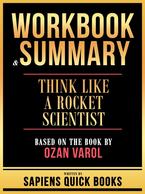 Workbook & Summary - Think Like A Rocket Scientist - Based On The Book By Ozan Varol - Sapiens Quick Books, Sapiens Quick Books