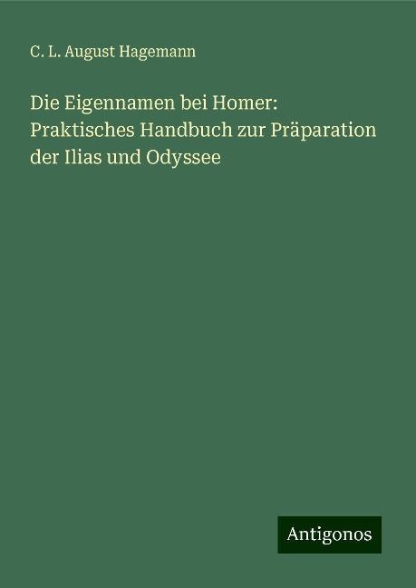 Die Eigennamen bei Homer: Praktisches Handbuch zur Präparation der Ilias und Odyssee - C. L. August Hagemann