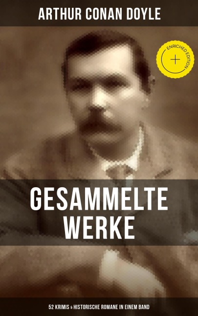 Gesammelte Werke von Sir Arthur Conan Doyle: 52 Krimis & Historische Romane in einem Band - Arthur Conan Doyle