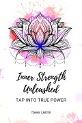 Cover-Bild zum Titel 'Inner Strength Unleashed: Tap into True Power' von 'Tommy Carter'
