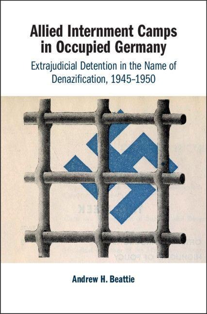 Allied Internment Camps in Occupied Germany - Andrew H. Beattie