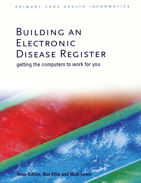 Building an Electronic Disease Register - Alan Gillies, Bev Ellis, Nick Lowe