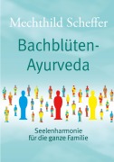 Cover-Bild zum Titel 'Bachblüten Ayurveda' von 'Mechthild Scheffer'