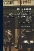 Cover-Bild zum Titel 'Histoire Des Conquêtes Des Normands, En Italie, En Sicile, Et En Grèce: Accompagnée D'un Atlas; Volume 1' von 'Edouard Gauttier D'Arc'